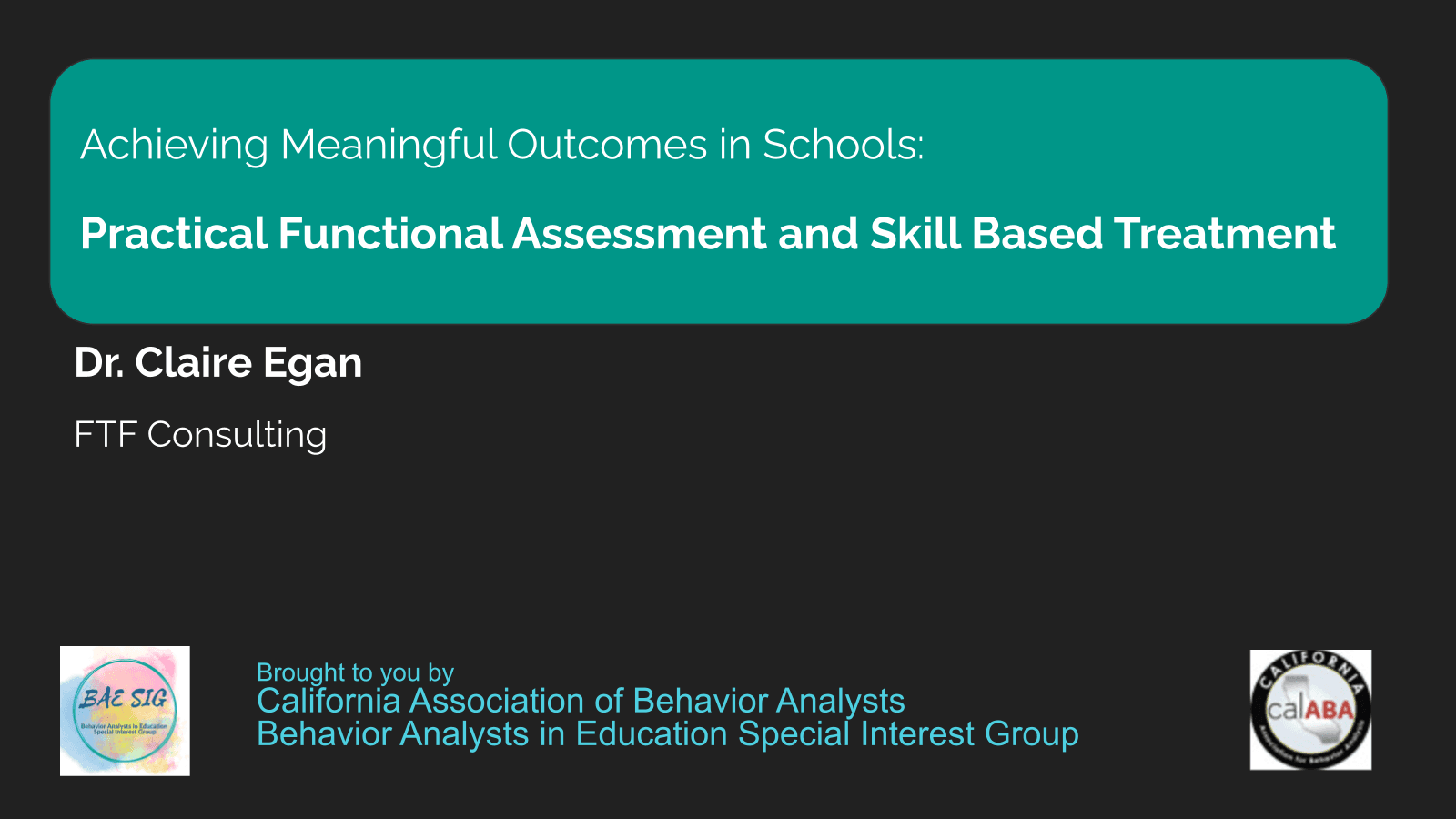 Achieving Meaningful Outcomes in Schools presentation title slide for Dr. Claire Egan on practical functional assessment and skill-based treatment.